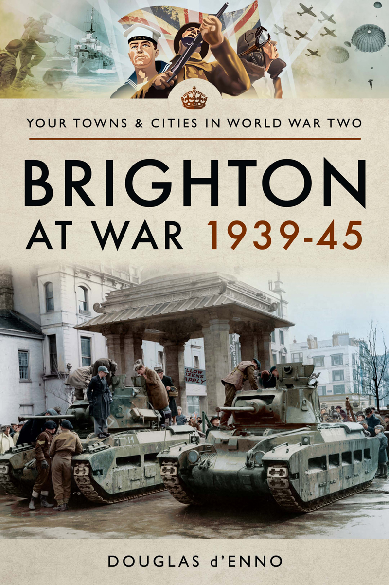 Your Towns Cities In World War Two Brighton At War 1939 45 I Douglas Denno