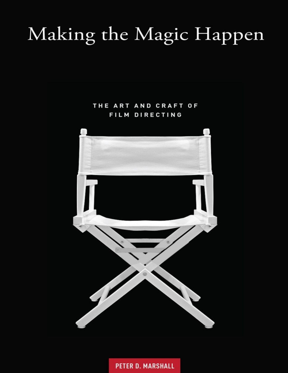 Making The Magic Happen The Art And Craft Of Film Directing 1st Edition Peter D Marshall