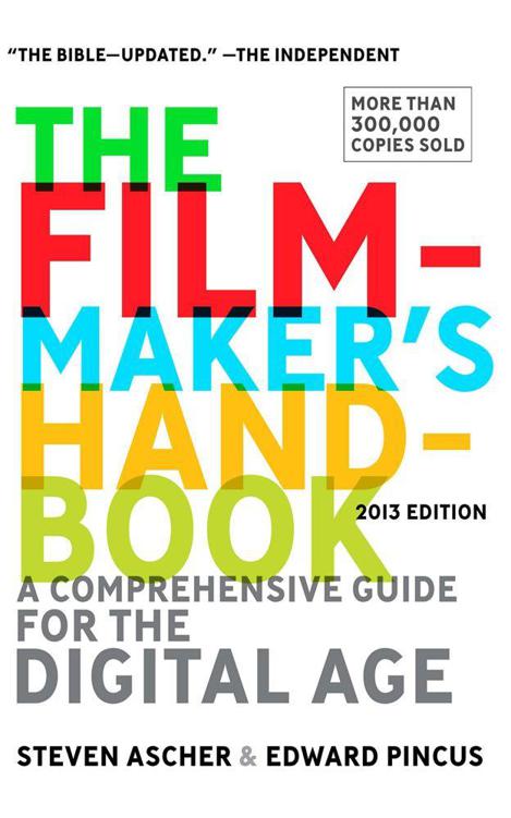 The Filmmakers Handbook A Comprehensive Guide For The Digital Age 2013 Edition Steven Ascher Edward Pincus