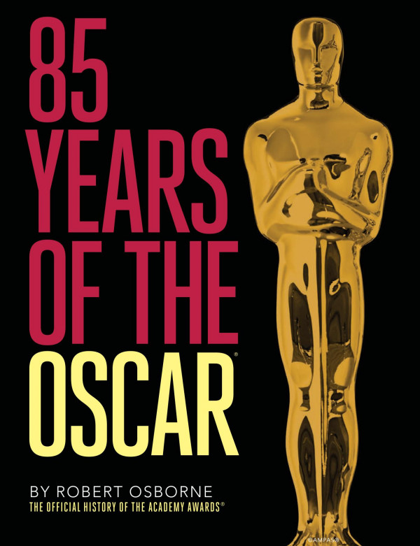 85 Years Of The Oscar The Official History Of The Academy Awards 6th Edition Robert Osborne