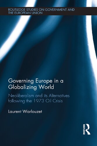 Governing Europe In A Globalizing World Neoliberalism And Its Alternatives Following The 1973 Oil Crisis 1st Edition Warlouzet