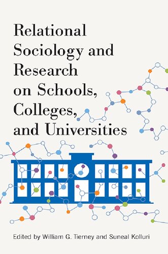 Relational Sociology And Research On Schools Colleges And Universities William G Tierney Editor