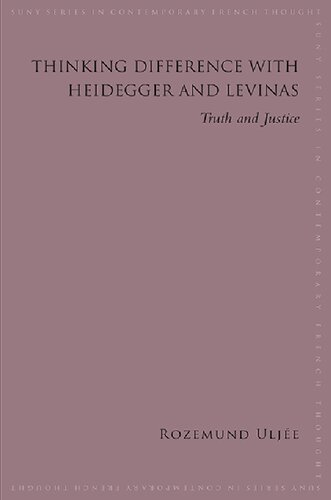 Thinking Difference With Heidegger And Levinas Truth And Justice Rozemund Ulje