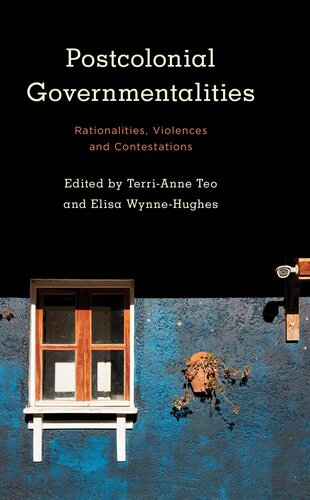 Postcolonial Governmentalities Rationalities Violences And Contestations Terrianne Teo Editor