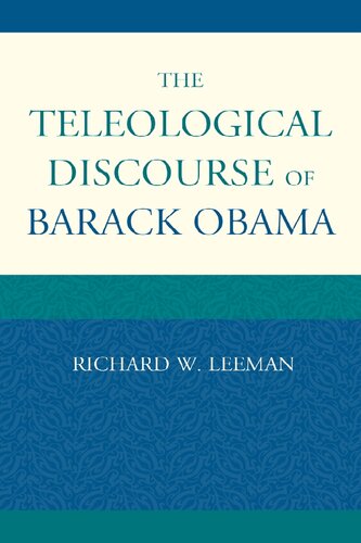 The Teleological Discourse Of Barack Obama 1st Edition Richard W Leeman