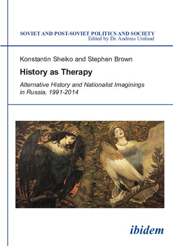 History As Therapy Alternative History And Nationalist Imaginings In Russia 19912014 Illustrated Sheiko
