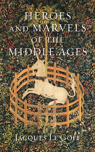 Heroes And Marvels Of The Middle Ages Jacques Le Goff