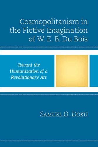 Cosmopolitanism In The Fictive Imagination Of W E B Du Bois Toward The Humanization Of A Revolutionary Art Samuel O Doku
