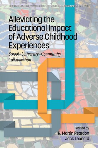Alleviating The Educational Impact Of Adverse Childhood Experiences Schooluniversitycommunity Collaboration R Martin Reardon Editor