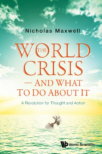 The World Crisis And What To Do About It A Revolution For Thought And Action Nicholas Maxwell