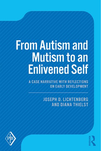 From Autism And Mutism To An Enlivened Self A Case Narrative With Reflections On Early Development 1st Edition Joseph D Lichtenberg