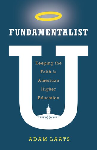Fundamentalist U Keeping The Faith In American Higher Education Illustrated Adam Laats
