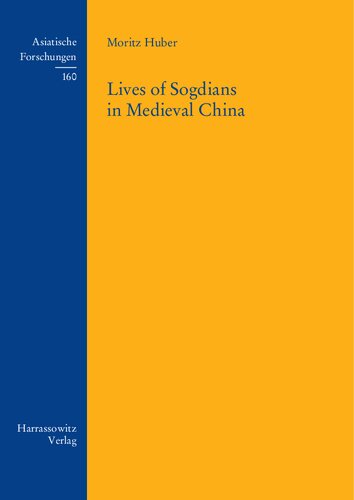 Lives Of Sogdians In Medieval China Moritz Huber