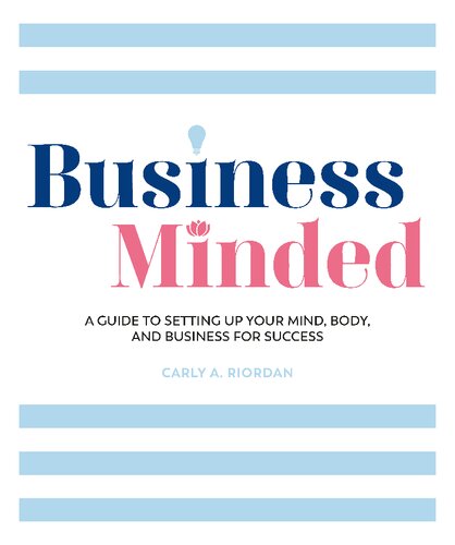 Business Minded A Guide To Setting Up Your Mind Body And Business For Success Carly A Riordan