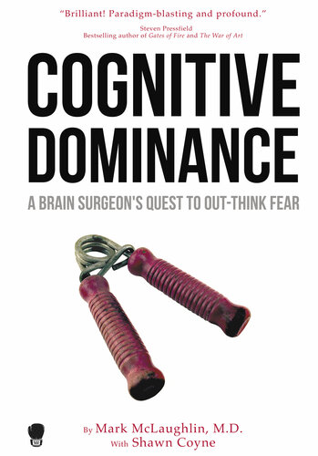 Cognitive Dominance A Brain Surgeons Quest To Outthink Fear Coyne