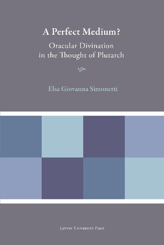 A Perfect Medium Oracular Divination In The Thought Of Plutarch Elsa Giovanna Simonetti