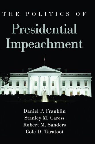 The Politics Of Presidential Impeachment Daniel P Franklin Stanley M Caress