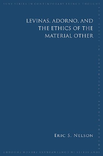 Levinas Adorno And The Ethics Of The Material Other Eric S Nelson