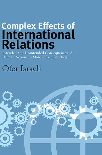 Complex Effects Of International Relations Intended And Unintended Consequences Of Human Actions In Middle East Conflicts Ofer Israeli