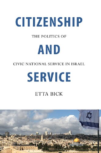Citizenship And Service The Politics Of Civic National Service In Israel Etta Bick
