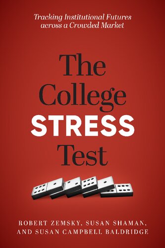 The College Stress Test Tracking Institutional Futures Across A Crowded Market Robert Zemsky