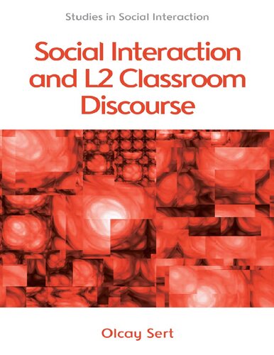 Social Interaction And L2 Classroom Discourse 1st Edition Olcay Sert