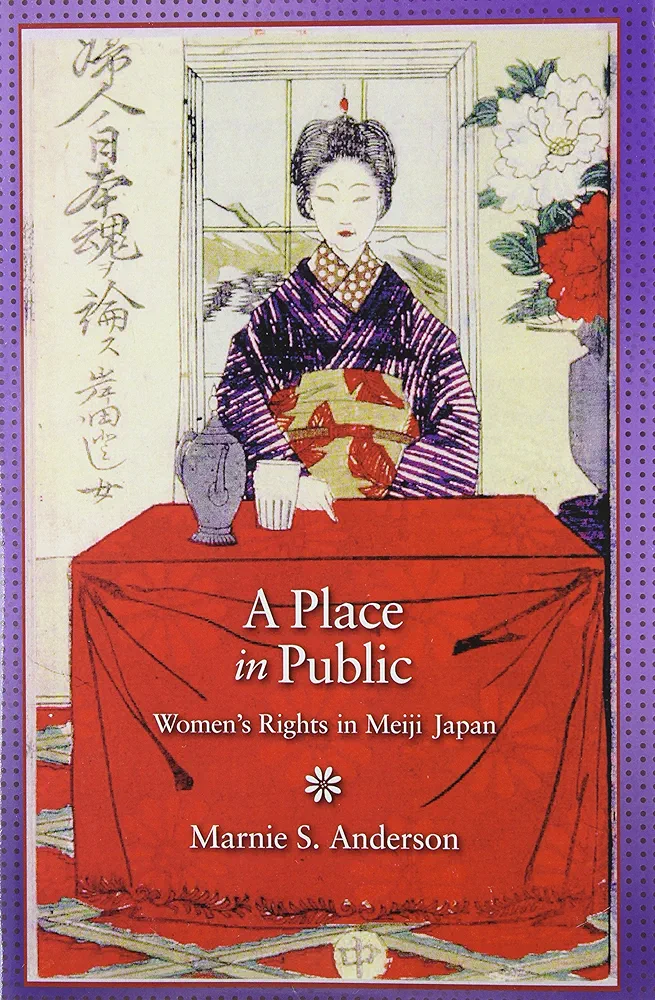 A Place In Public Womens Rights In Meiji Japan Marnie S Anderson