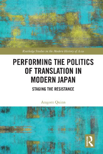 Performing The Politics Of Translation In Modern Japan Staging The Resistance Aragorn Quinn