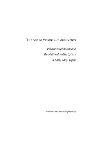 The Age Of Visions And Arguments Parliamentarianism And The National Public Sphere In Early Meiji Japan Kyu Hyun Kim