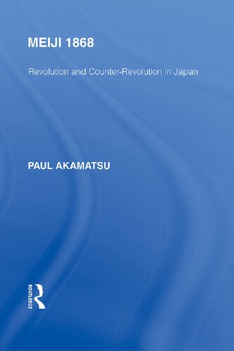 Meiji 1868 Revolution And Counterrevolution In Japan Paul Akamatsu