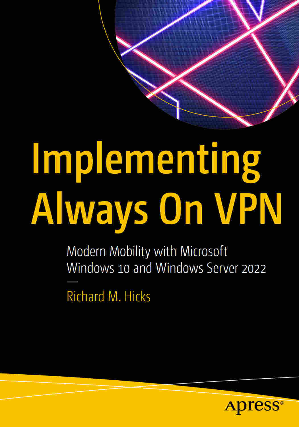 Implementing Always On Vpn Modern Mobility With Microsoft Windows 10 And Windows Server 2022 1st Ed Richard M Hicks