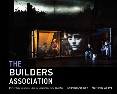 The Builders Association Performance And Media In Contemporary Theater Illustrated Shannon Jackson