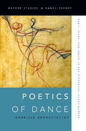Poetics Of Dance Body Image And Space In The Historical Avantgardes 1st Edition Gabriele Brandstetter