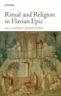Ritual And Religion In Flavian Epic Online Antony Augoustakis