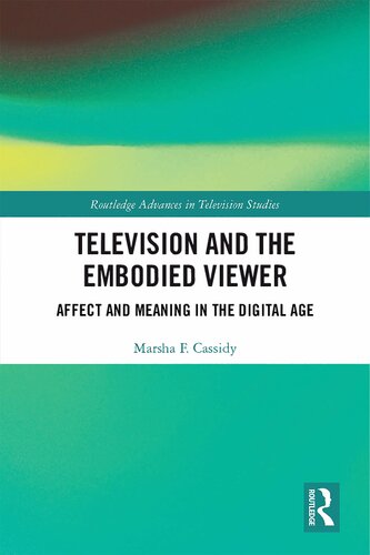 Television And The Embodied Viewer Affect And Meaning In The Digital Age 1st Edition Marsha F Cassidy