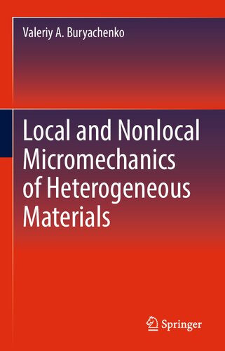 Local And Nonlocal Micromechanics Of Heterogeneous Materials First Valeriy A Buryachenko