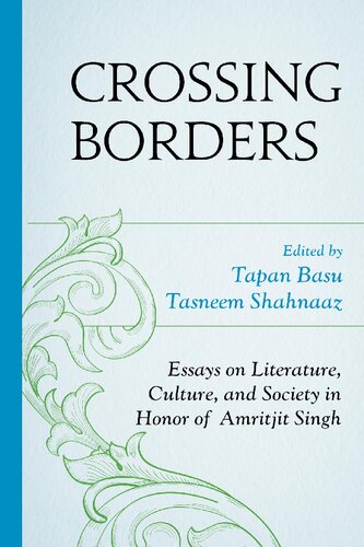 Crossing Borders Essays On Literature Culture And Society In Honor Of Amritjit Singh Tapan Basu Editor Tasneem Shahnaaz Editor