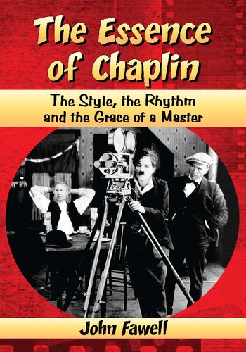The Essence Of Chaplin The Style The Rhythm And The Grace Of A Master John Fawell