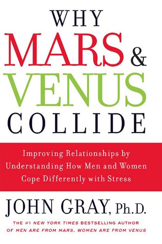 Why Mars And Venus Collide Improving Relationships By Understanding How Men And Women Cope John Gray