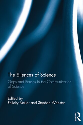 The Silences Of Science Gaps And Pauses In The Communication Of Science 1st Edition Felicity Mellor Editor