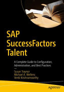 Sap Successfactors Talent Volume 1 A Complete Guide To Configuration Administration And Best Practices Performance And Goals 1st Edition Susan Traynor