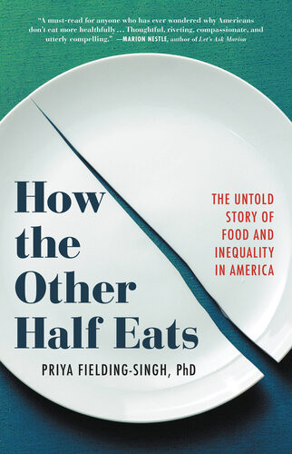 How The Other Half Eats The Untold Story Of Food And Inequality In America Fieldingsingh Phd