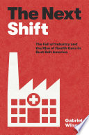 The Next Shift The Fall Of Industry And The Rise Of Health Care In Rust Belt America Winant