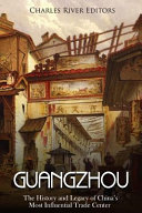 Guangzhou The History And Legacy Of Chinas Most Influential Trade Center Charles River Editors