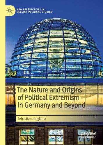 The Nature And Origins Of Political Extremism In Germany And Beyond Sebastian Jungkunz