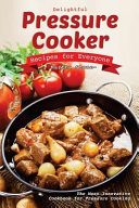 Delightful Pressure Cooker Recipes For Everyone The Most Innovative Cookbook For Pressure Cooking Stone