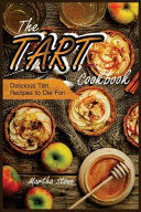 The Tart Cookbook Delicious Tart Recipes To Die For Stone Martha