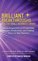 Brilliant Breakthroughs For The Small Business Owner Fresh Perspectives On Profitability People Productivity And Finding Peace In Your Business Mongan
