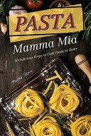 Pasta Mamma Mia 30 Delicious Ways To Cook Pasta At Home Stone