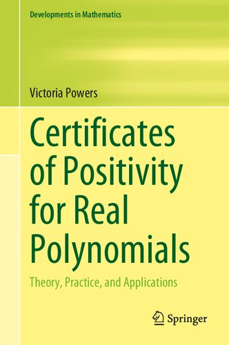 Certificates Of Positivity For Real Polynomials Theory Practice And Applications 1st Ed 2021 Powers